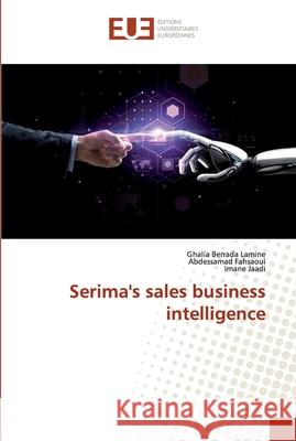 Serima's sales business intelligence Berrada Lamine, Ghalia; Fahsaoui, Abdessamad; Jaadi, Imane 9786139574087 Éditions universitaires européennes