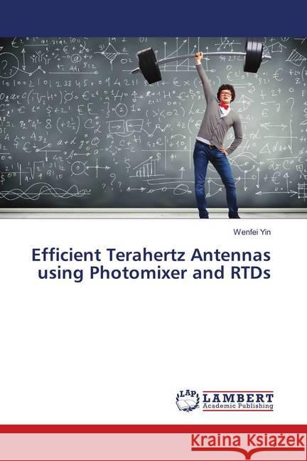 Efficient Terahertz Antennas using Photomixer and RTDs Yin, Wenfei 9786139574124