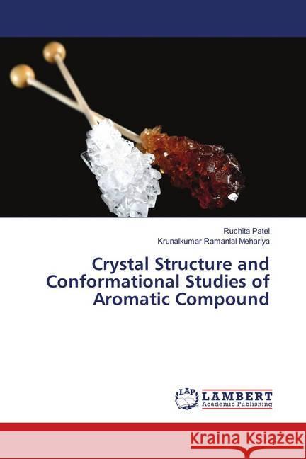 Crystal Structure and Conformational Studies of Aromatic Compound Patel, Ruchita; Mehariya, Krunalkumar Ramanlal 9786139574131