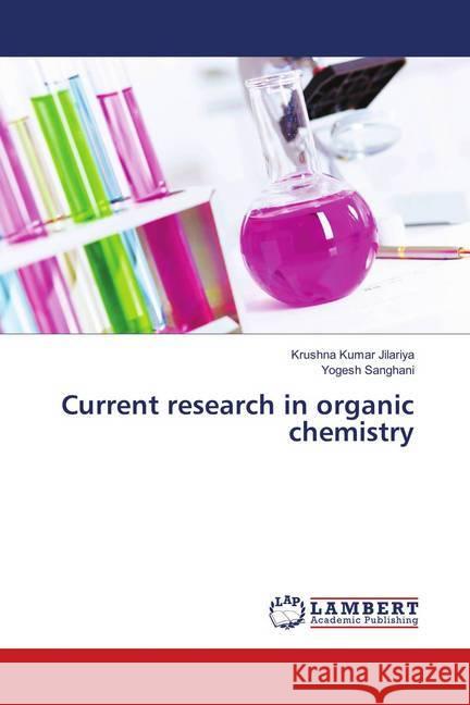 Current research in organic chemistry Jilariya, Krushna Kumar; Sanghani, Yogesh 9786139574599