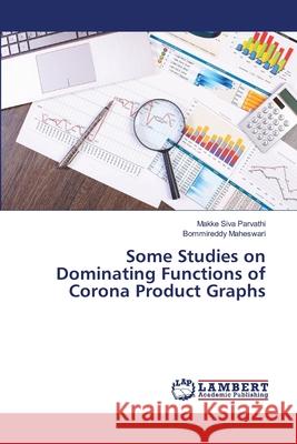Some Studies on Dominating Functions of Corona Product Graphs Siva Parvathi, Makke; Maheswari, Bommireddy 9786139574711