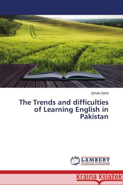 The Trends and difficulties of Learning English in Pakistan Zahid, Zohaib 9786139575183 LAP Lambert Academic Publishing