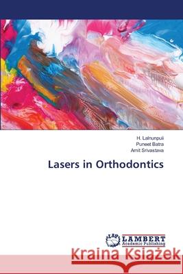 Lasers in Orthodontics Lalnunpuii, H.; Batra, Puneet; Srivastava, Amit 9786139575589 LAP Lambert Academic Publishing