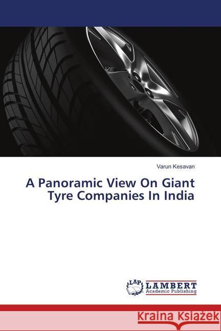 A Panoramic View On Giant Tyre Companies In India Kesavan, Varun 9786139575855 LAP Lambert Academic Publishing