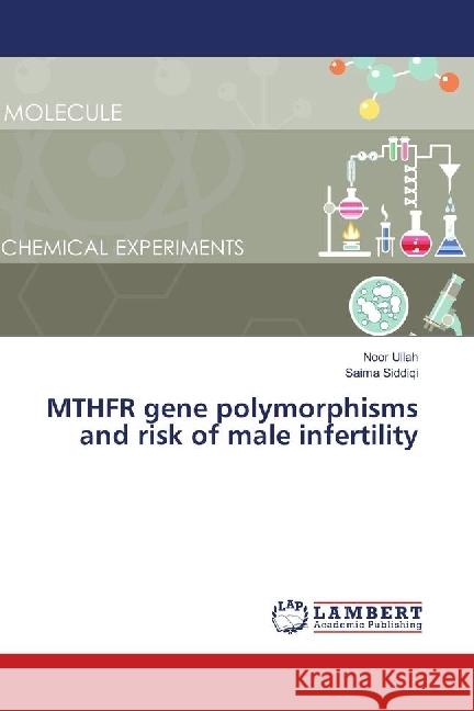 MTHFR gene polymorphisms and risk of male infertility Ullah, Noor; Siddiqi, Saima 9786139576210 LAP Lambert Academic Publishing