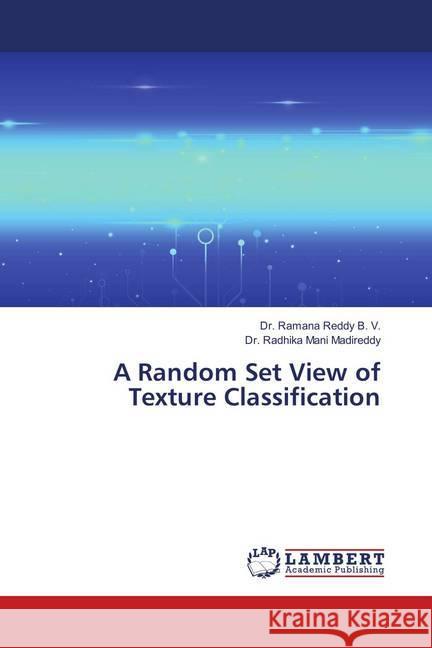 A Random Set View of Texture Classification B. V., Dr. Ramana Reddy; Madireddy, Dr. Radhika Mani 9786139576722 LAP Lambert Academic Publishing