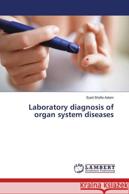 Laboratory diagnosis of organ system diseases Shafia Aalam, Syed 9786139576821