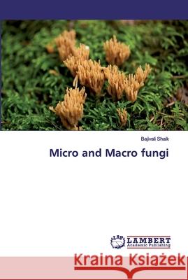 Micro and Macro fungi Shaik, Bajivali 9786139576845 LAP Lambert Academic Publishing