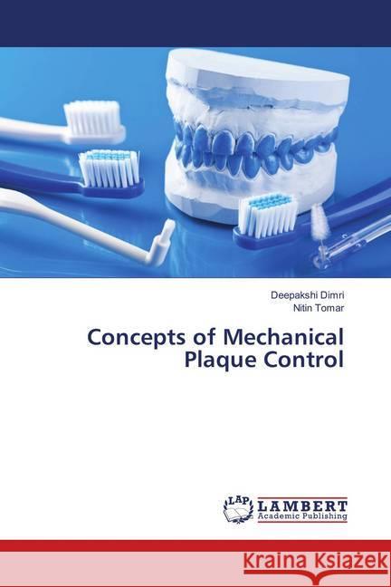 Concepts of Mechanical Plaque Control Dimri, Deepakshi; Tomar, Nitin 9786139576876 LAP Lambert Academic Publishing