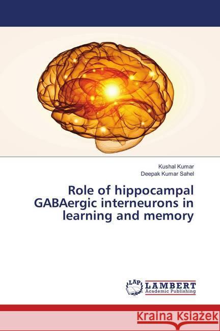 Role of hippocampal GABAergic interneurons in learning and memory Kumar, Kushal; Kumar Sahel, Deepak 9786139576944