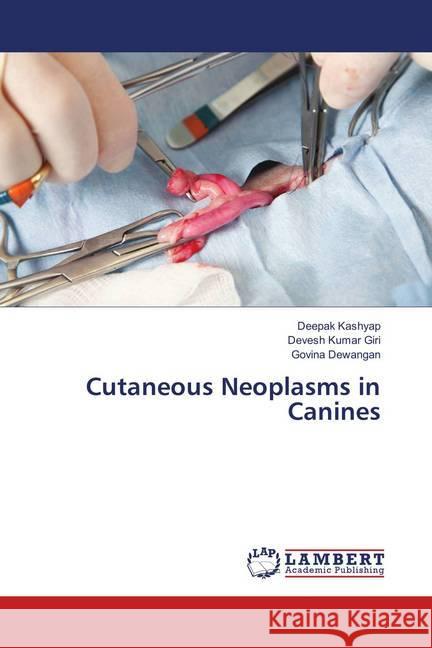 Cutaneous Neoplasms in Canines Kashyap, Deepak; Giri, Devesh Kumar; Dewangan, Govina 9786139577521 LAP Lambert Academic Publishing