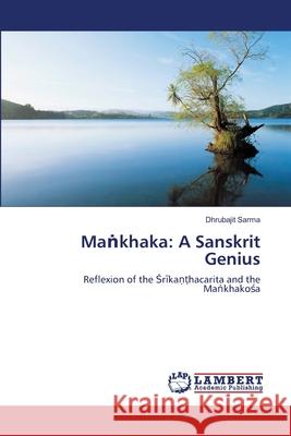 Maṅkhaka: A Sanskrit Genius Sarma, Dhrubajit 9786139577781