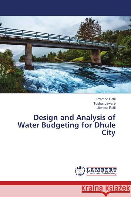 Design and Analysis of Water Budgeting for Dhule City Patil, Pramod; Jaware, Tushar; Patil, Jitendra 9786139578122 LAP Lambert Academic Publishing