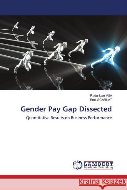 Gender Pay Gap Dissected : Quantitative Results on Business Performance VIJA, Radu-Ioan; Scarlat, Emil 9786139578535 LAP Lambert Academic Publishing