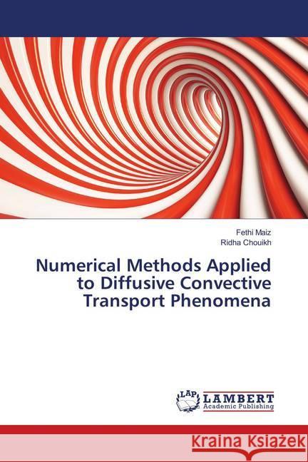 Numerical Methods Applied to Diffusive Convective Transport Phenomena Maiz, Fethi; Chouikh, Ridha 9786139578870