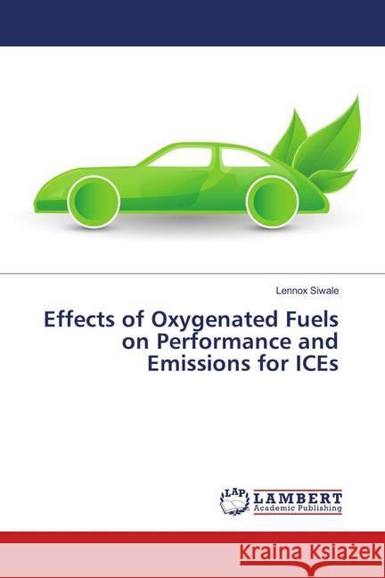 Effects of Oxygenated Fuels on Performance and Emissions for ICEs Siwale, Lennox 9786139579068