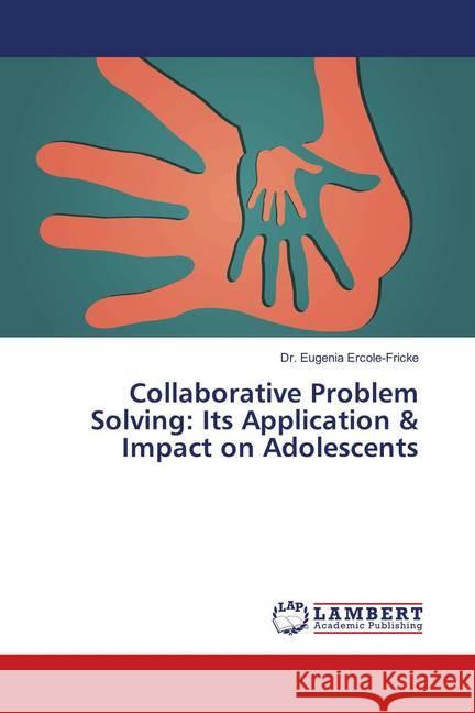 Collaborative Problem Solving: Its Application & Impact on Adolescents Ercole-Fricke, Dr. Eugenia 9786139579167