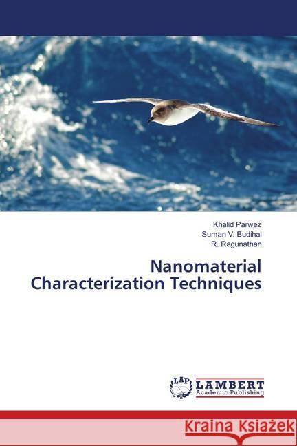 Nanomaterial Characterization Techniques Parwez, Khalid; Budihal, Suman V.; Ragunathan, R. 9786139579327