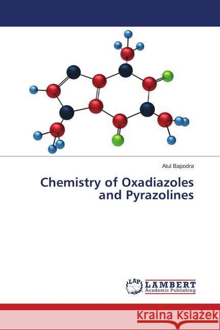 Chemistry of Oxadiazoles and Pyrazolines Bapodra, Atul 9786139579358