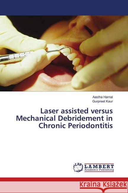 Laser assisted versus Mechanical Debridement in Chronic Periodontitis Harnal, Aastha; Kaur, Gurpreet 9786139579433 LAP Lambert Academic Publishing