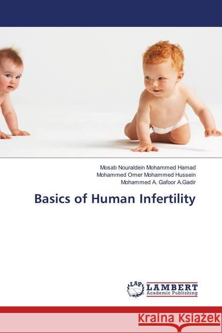 Basics of Human Infertility Nouraldein Mohammed Hamad, Mosab; Hussein, Mohammed Omer Mohammed; A.Gadir, Mohammed A. Gafoor 9786139580552 LAP Lambert Academic Publishing