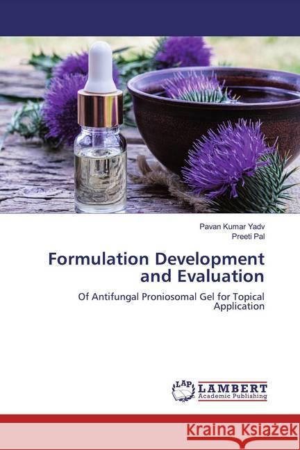 Formulation Development and Evaluation : Of Antifungal Proniosomal Gel for Topical Application Yadv, Pavan Kumar; Pal, Preeti 9786139580699 LAP Lambert Academic Publishing