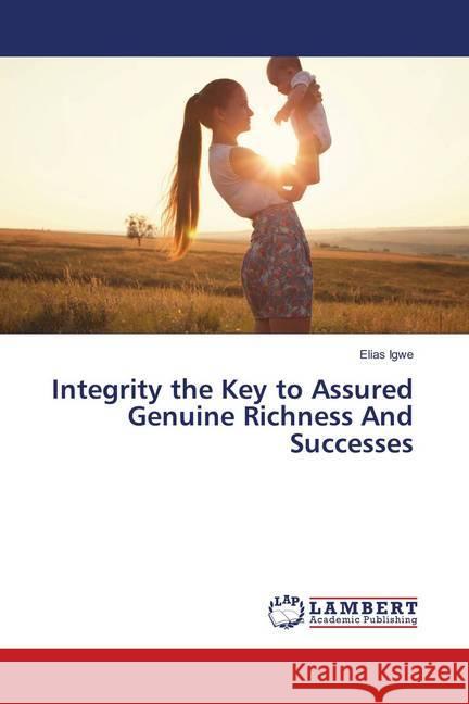 Integrity the Key to Assured Genuine Richness And Successes Igwe, Elias 9786139580750