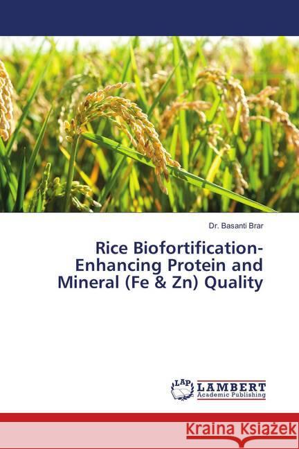 Rice Biofortification- Enhancing Protein and Mineral (Fe & Zn) Quality Brar, Dr. Basanti 9786139581153