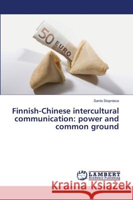 Finnish-Chinese intercultural communication: power and common ground Stopniece, Santa 9786139581368