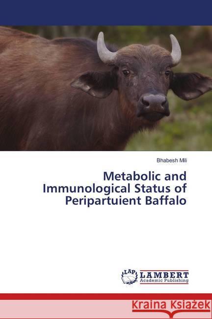 Metabolic and Immunological Status of Peripartuient Baffalo Mili, Bhabesh 9786139581498 LAP Lambert Academic Publishing