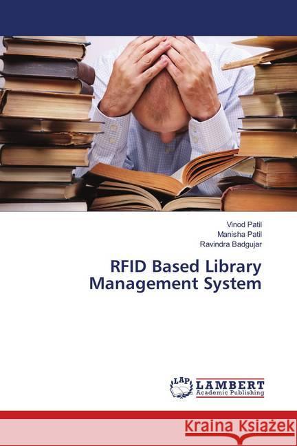 RFID Based Library Management System Patil, Vinod; Patil, Manisha; Badgujar, Ravindra 9786139581559 LAP Lambert Academic Publishing