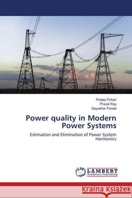 Power quality in Modern Power Systems : Estimation and Elimination of Power System Harmonics Puhan, Pratap; Ray, Pravat; Panda, Gayadhar 9786139581580