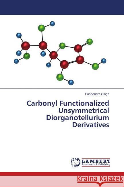 Carbonyl Functionalized Unsymmetrical Diorganotellurium Derivatives Singh, Puspendra 9786139581887 LAP Lambert Academic Publishing