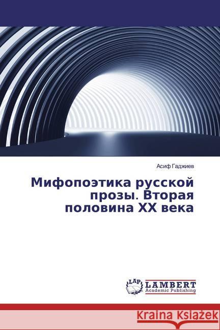 Mifopoätika russkoj prozy. Vtoraq polowina HH weka Gadzhiev, Asif 9786139581924 LAP Lambert Academic Publishing