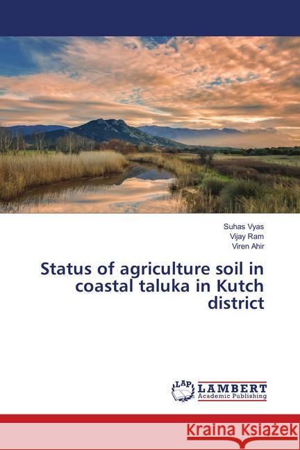 Status of agriculture soil in coastal taluka in Kutch district Vyas, Suhas; Ram, Vijay; Ahir, Viren 9786139581979 LAP Lambert Academic Publishing