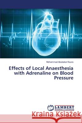 Effects of Local Anaesthesia with Adrenaline on Blood Pressure Abubakar Kaura, Mohammad 9786139582112