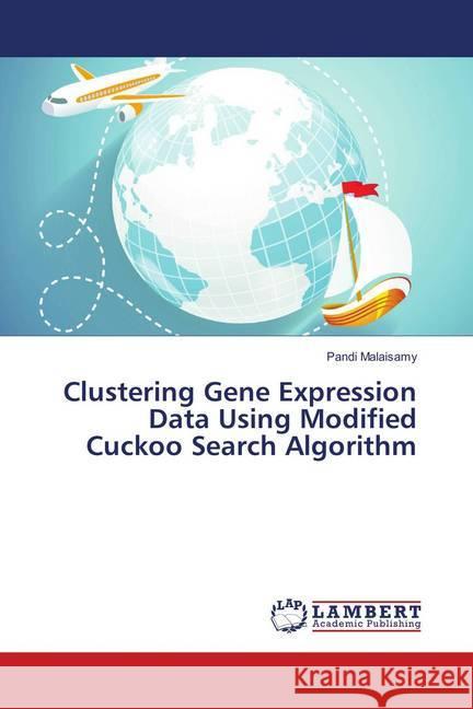 Clustering Gene Expression Data Using Modified Cuckoo Search Algorithm Malaisamy, Pandi 9786139582136