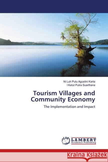 Tourism Villages and Community Economy : The Implementation and Impact Agustini Karta, Ni Luh Putu; Suarthana, I Ketut Putra 9786139582358