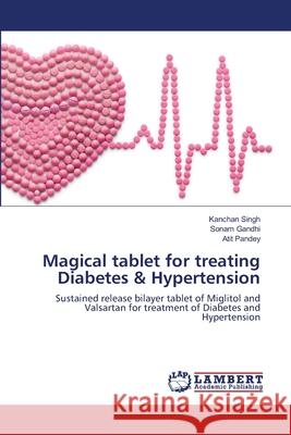 Magical tablet for treating Diabetes & Hypertension Singh, Kanchan 9786139582686