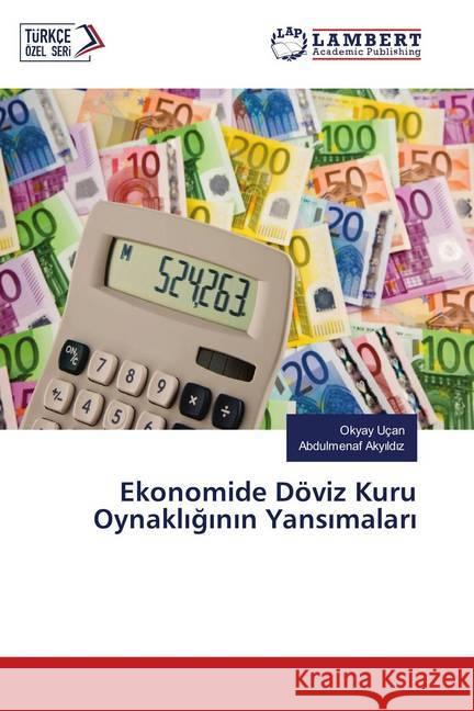 Ekonomide Döviz Kuru Oynakliginin Yansimalari Uçan, Okyay; Akyildiz, Abdulmenaf 9786139582884 LAP Lambert Academic Publishing