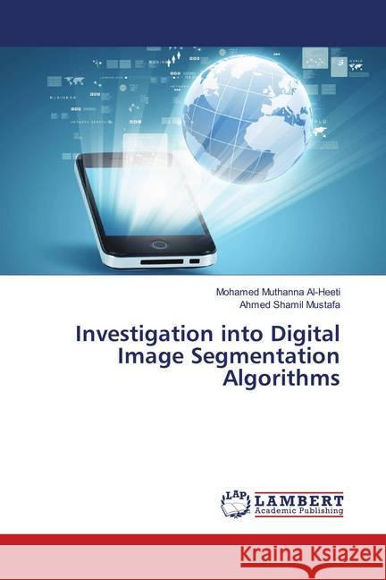 Investigation into Digital Image Segmentation Algorithms Al-Heeti, Mohamed Muthanna; Shamil Mustafa, Ahmed 9786139583072