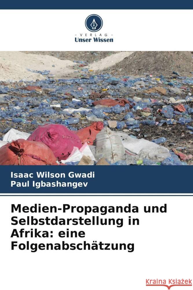 Medien-Propaganda und Selbstdarstellung in Afrika: eine Folgenabschätzung Gwadi, Isaac Wilson, Igbashangev, Paul 9786139584062