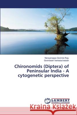 Chironomids (Diptera) of Peninsular India - A cytogenetic perspective Govinda Raju, Narayanappa; Venkatachalaiah, Govindaiah 9786139584215 LAP Lambert Academic Publishing