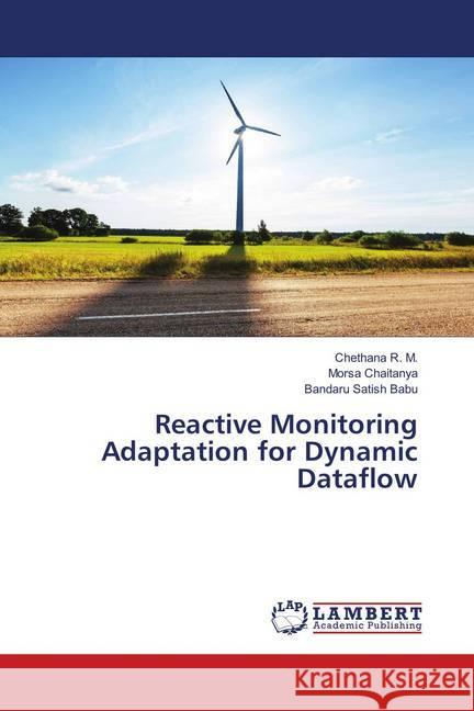 Reactive Monitoring Adaptation for Dynamic Dataflow R. M., Chethana; Chaitanya, Morsa; Babu, Bandaru Satish 9786139584437 LAP Lambert Academic Publishing