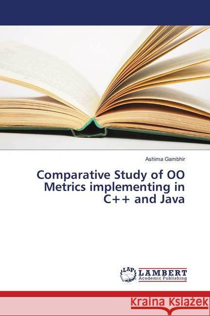 Comparative Study of OO Metrics implementing in C++ and Java Gambhir, Ashima 9786139584543 LAP Lambert Academic Publishing