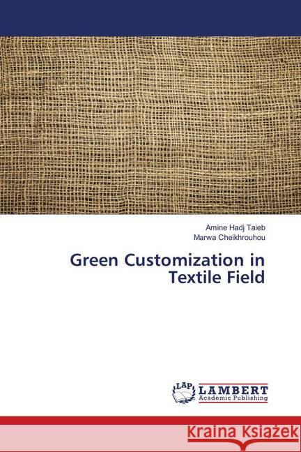 Green Customization in Textile Field Hadj Taieb, Amine; Cheikhrouhou, Marwa 9786139584635