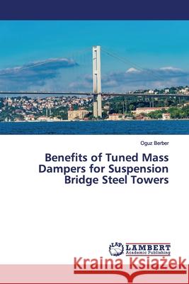 Benefits of Tuned Mass Dampers for Suspension Bridge Steel Towers Berber, Oguz 9786139584864 LAP Lambert Academic Publishing