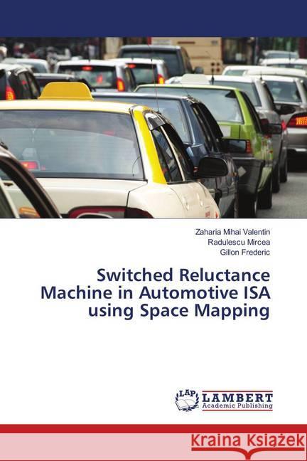 Switched Reluctance Machine in Automotive ISA using Space Mapping Mihai Valentin, Zaharia; Mircea, Radulescu; Frederic, Gillon 9786139585069