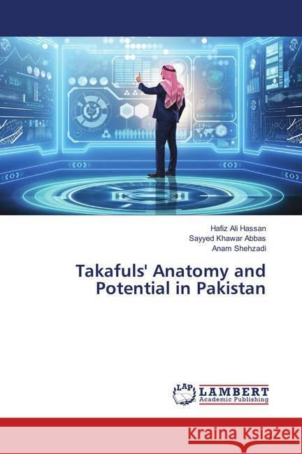 Takafuls' Anatomy and Potential in Pakistan Hassan, Hafiz Ali; Abbas, Sayyed Khawar; Shehzadi, Anam 9786139585151