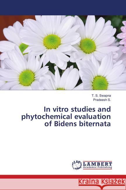 In vitro studies and phytochemical evaluation of Bidens biternata Swapna, T. S.; S., Pradeesh 9786139585373 LAP Lambert Academic Publishing